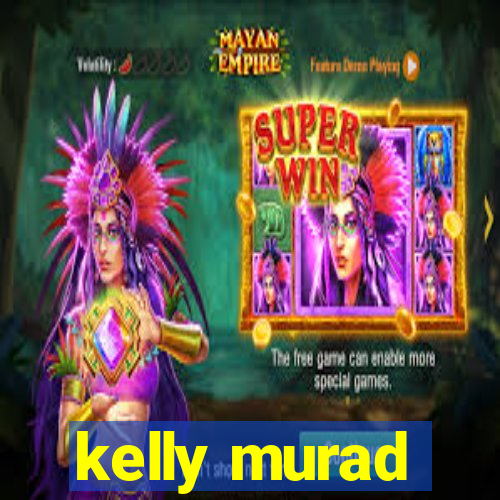 kelly murad
